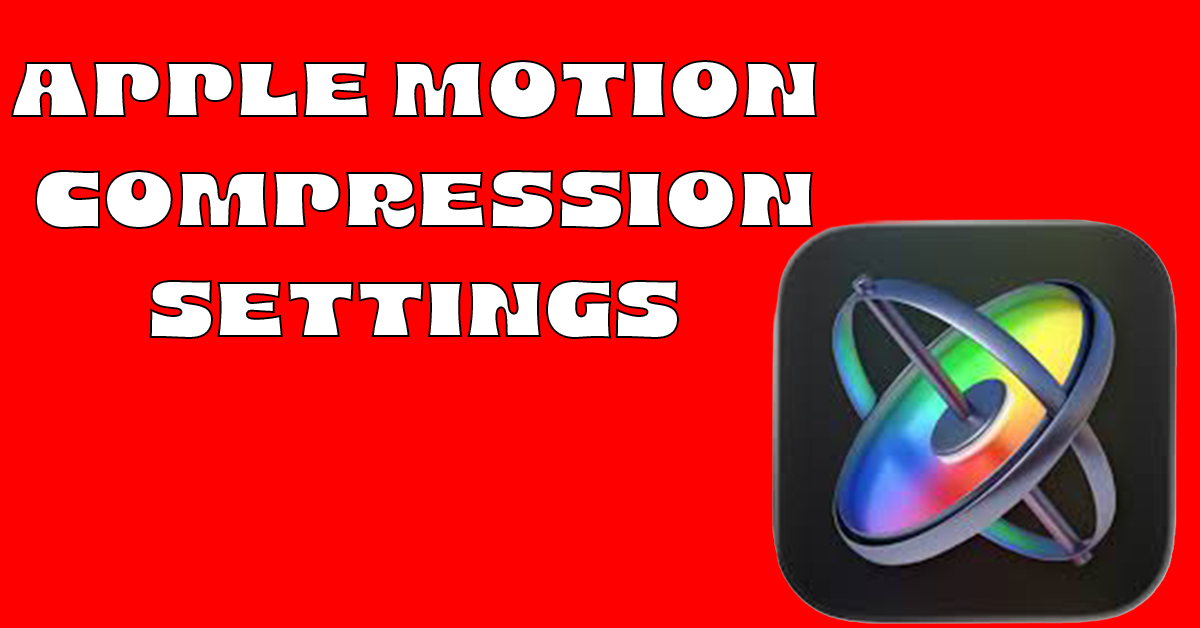 how to make compression settings for apple motion