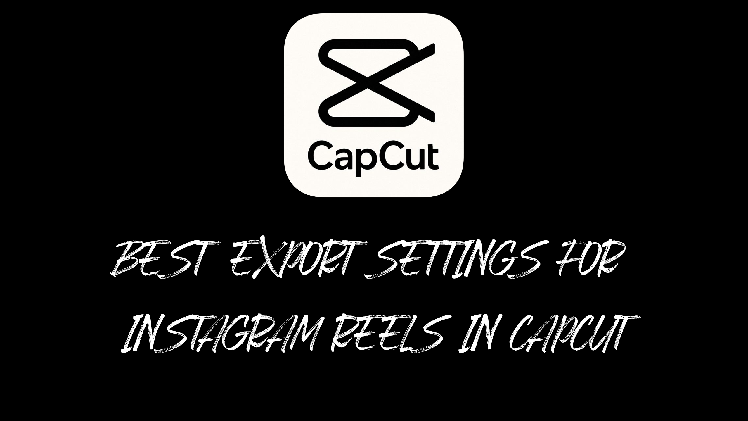 Best Export Settings for Instagram Reels in CapCut
