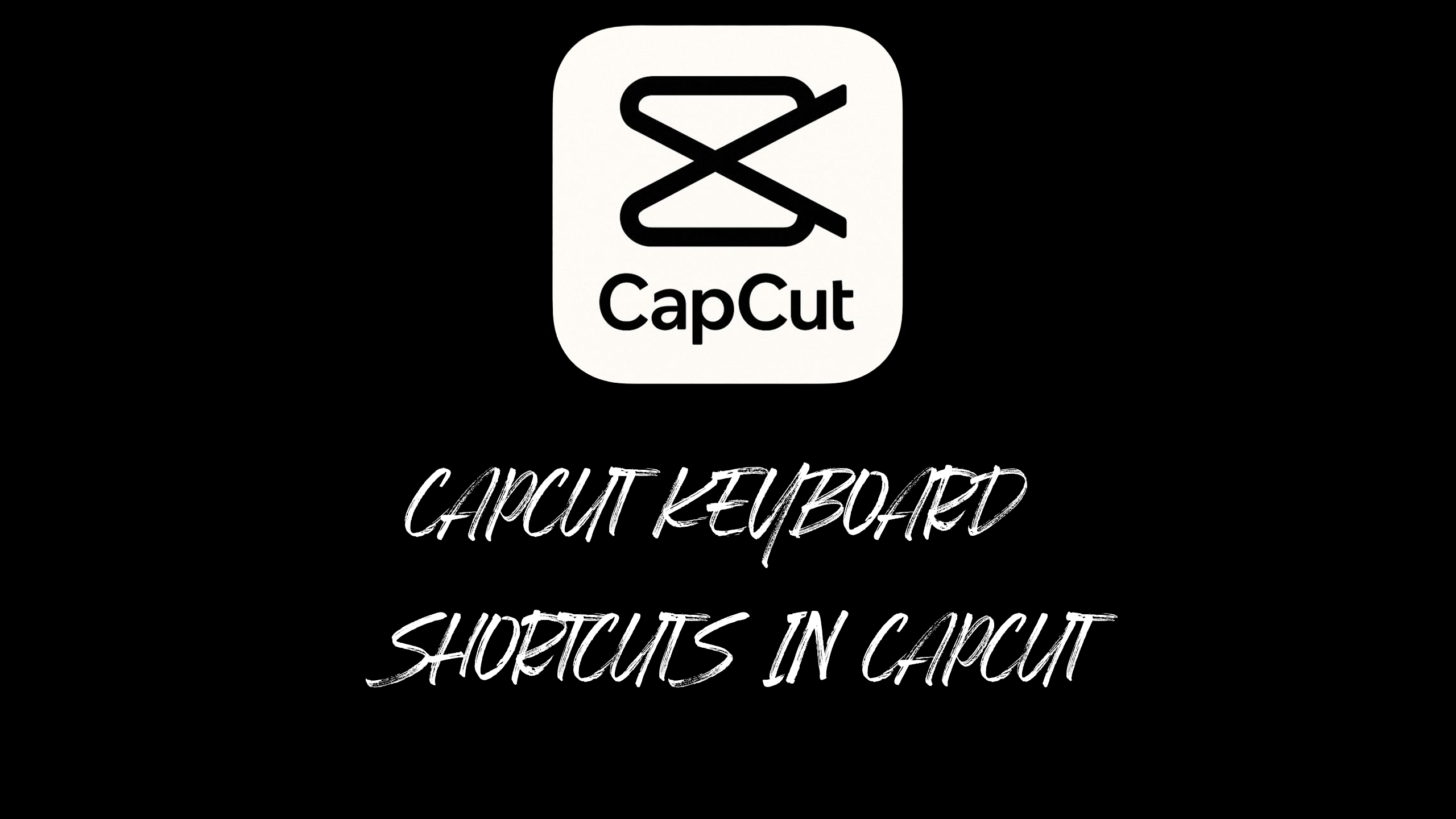 CapCut Keyboard Shortcuts in CapCut: The Complete Guide to Faster Video Editing