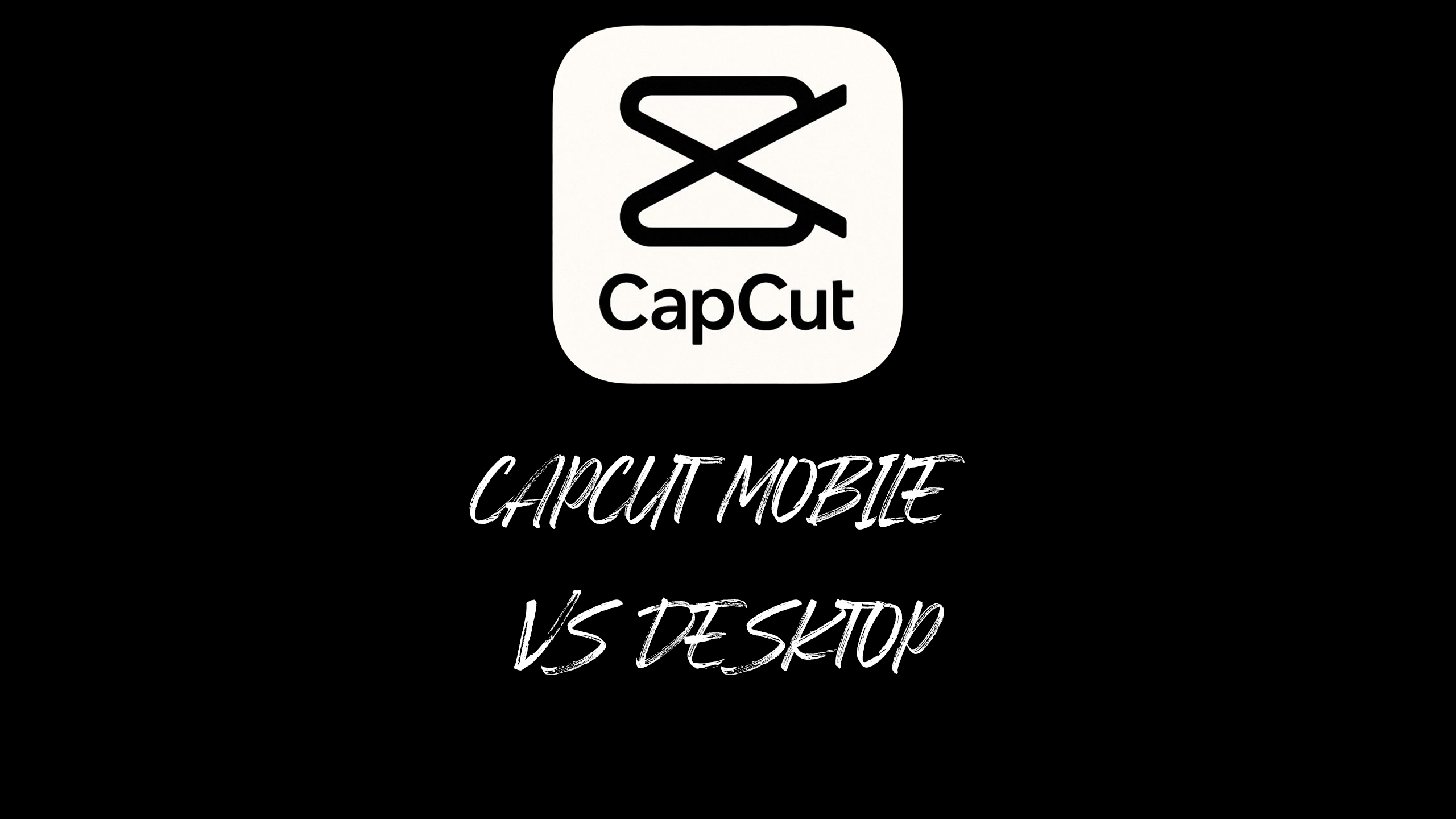 CapCut Mobile vs Desktop