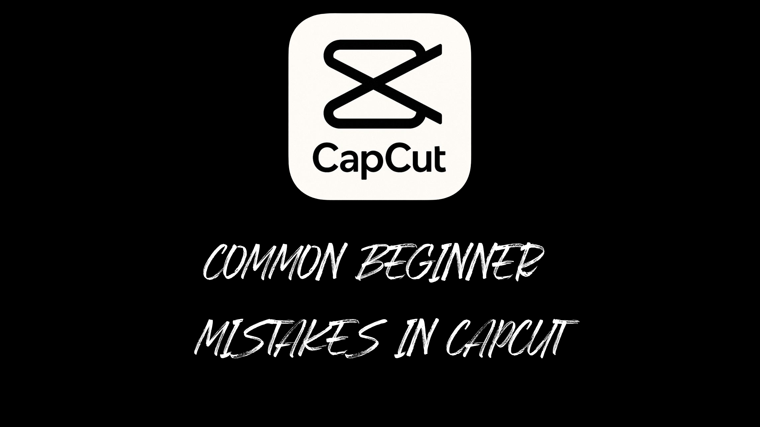 Common Beginner Mistakes in CapCut