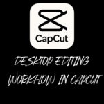 Desktop Editing Workflow in CapCut