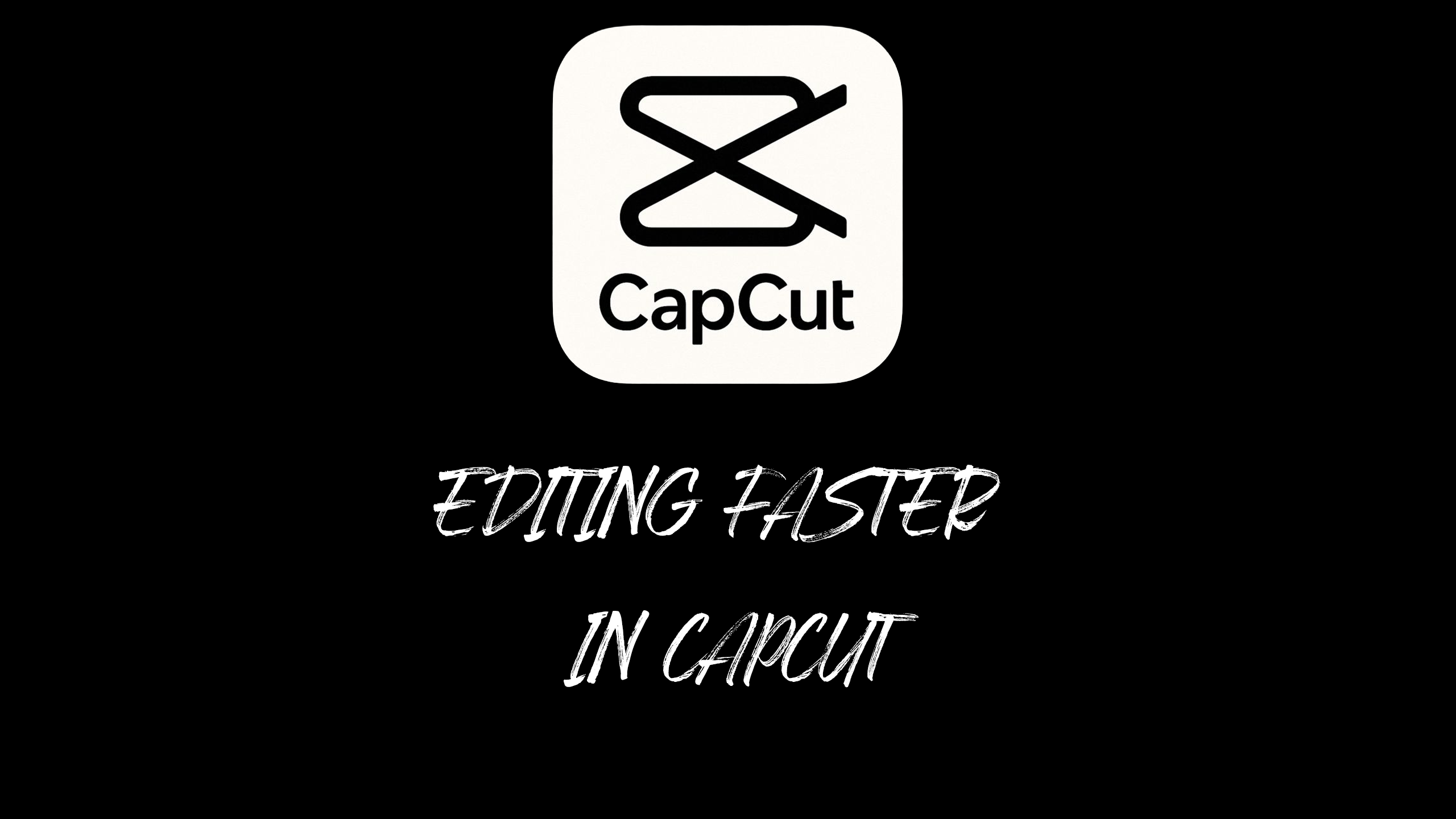 Editing Faster in CapCut