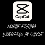 Mobile Editing Workflow in CapCut