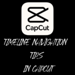 Timeline Navigation Tips in CapCut