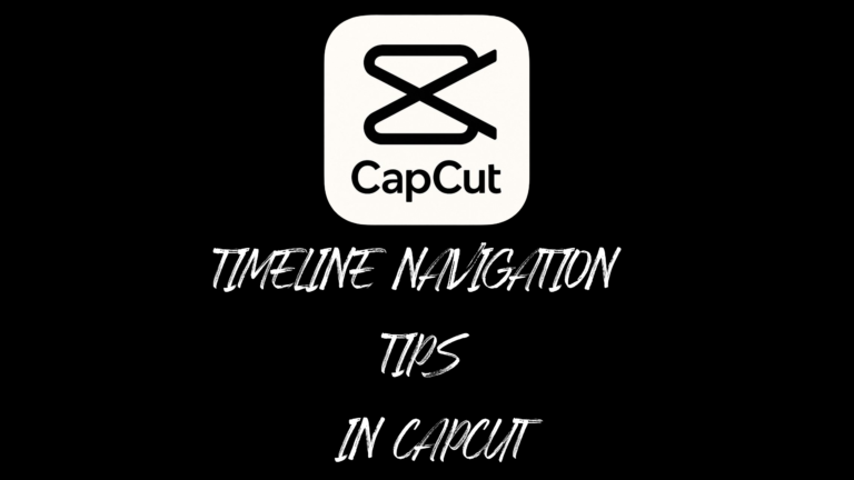 Timeline Navigation Tips in CapCut