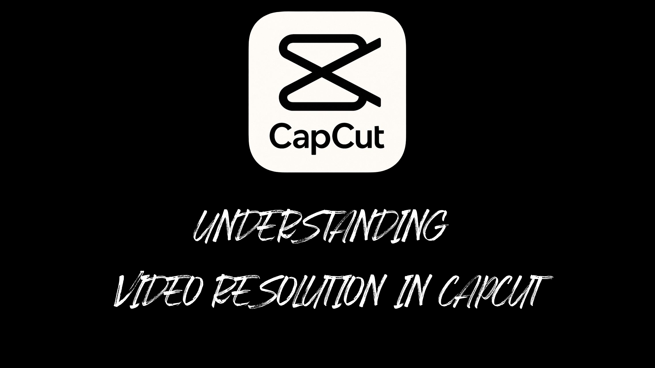 Understanding Video Resolution in CapCut